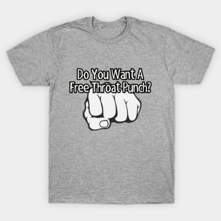 Do you want a free throat punch? T-Shirt